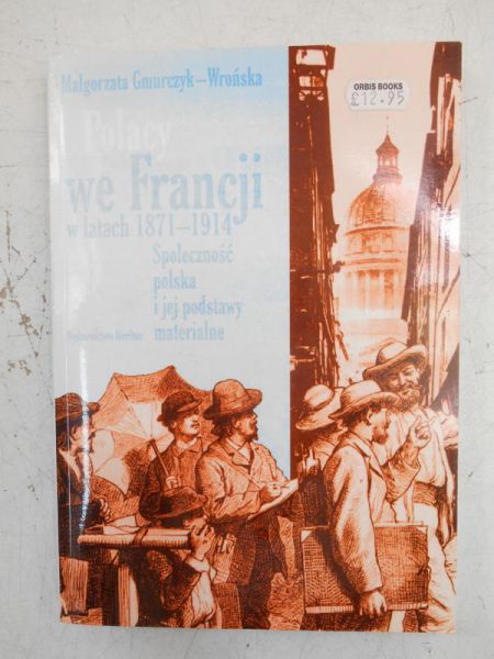 Gmurczyk-Wrońska Małgorzata - Polacy we Francji w latach 1871-1914