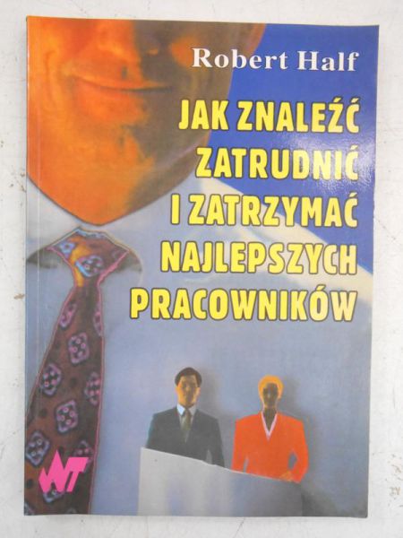 Half Robert - Jak znaleźć, zatrudnić i zatrzymać najlepszych pracowników