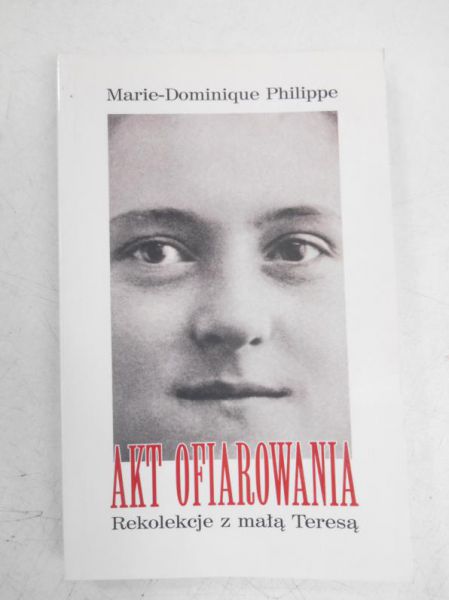 Akta ofiarowania. Rekolekcje z małą Teresą