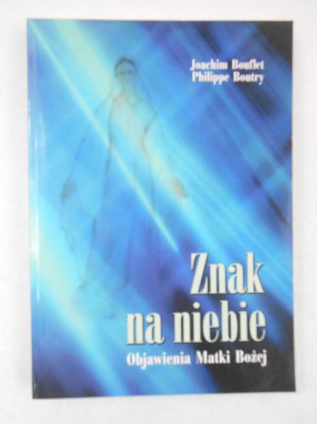 Bouflet J., Boutry P. - Znak na niebie. Objawienia Matki Bożej