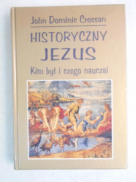 Crossan John Dominic - Historyczny Jezus. Kim był i czego nauczał