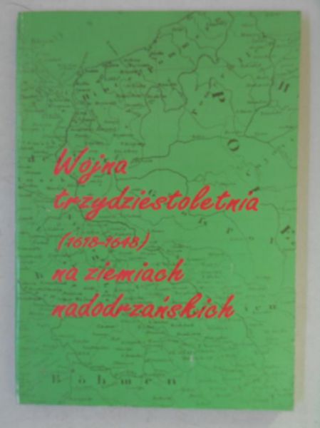 Bartkiewicz Kazimierz (red.) - Wojna trzydziestoletnia (1618-1648) na ziemiach nadodrzańskich