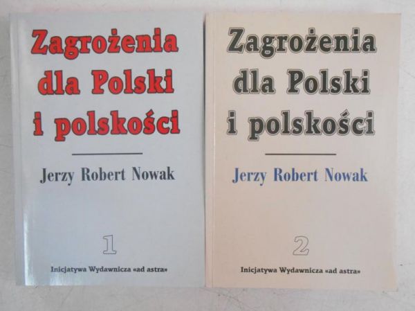 Nowak Jerzy Robert - Zagrożenia dla Polski i polskości, Tom I-II