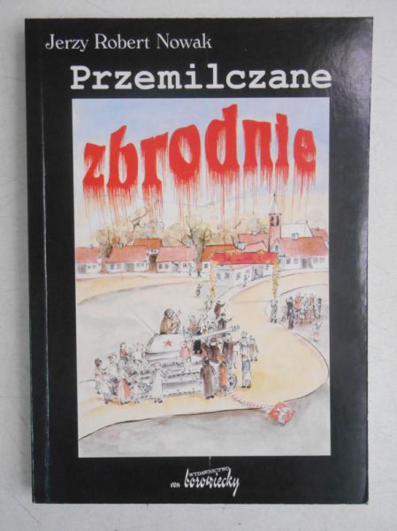 Nowak Jerzy Robert - Przemilczane zbrodnie