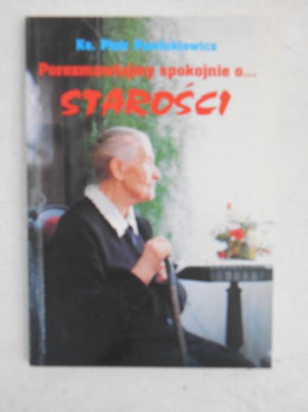 Porozmawiajmy spokojnie o... starości