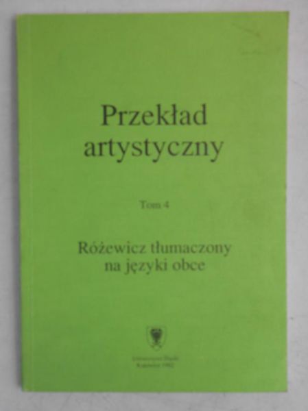 Przekład artystyczny. Tom IV: Różewicz tłumaczony na języki obce