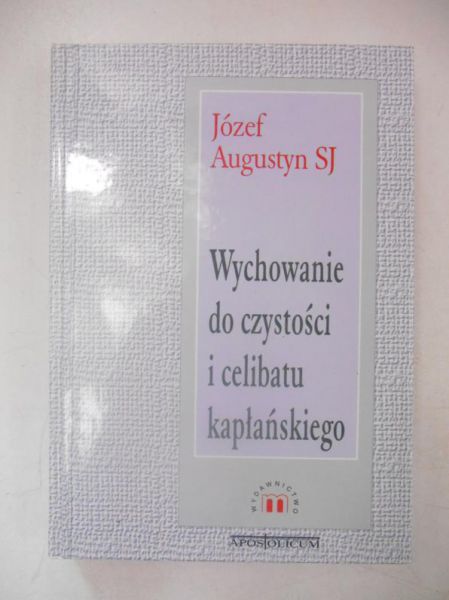 Augustyn Józef - Wychowanie do czystości i celibatu kapłańskiego