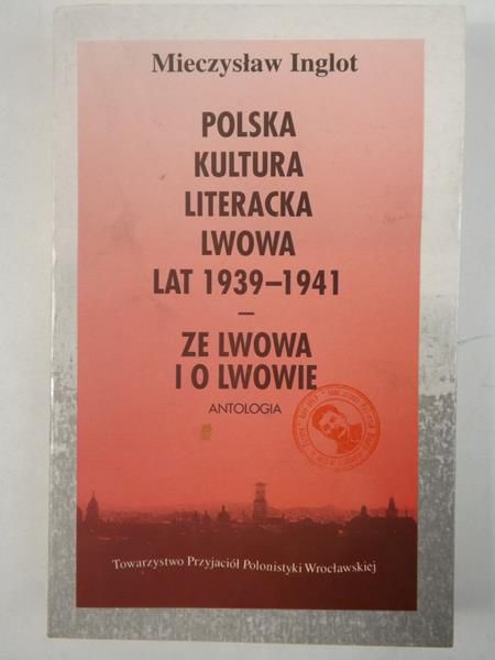 Inglot Mieczysław - Polska kultura literacka Lwowa lat 1939-1941