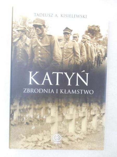 Kisielewski Tadeusz - Katyń: zbrodnia i kłamstwo