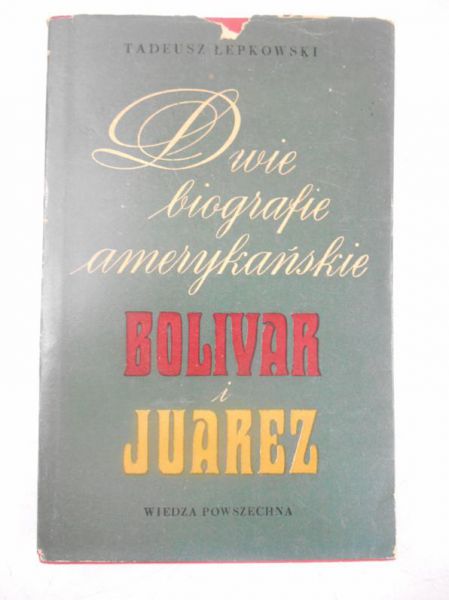Dwie biografie amerykańskie Bolivar i Juarez