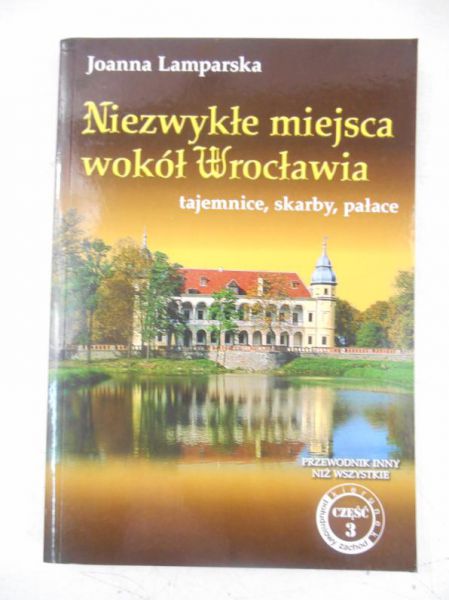 Lamparska Joanna - Niezwykłe miejsca wokół Wrocławia