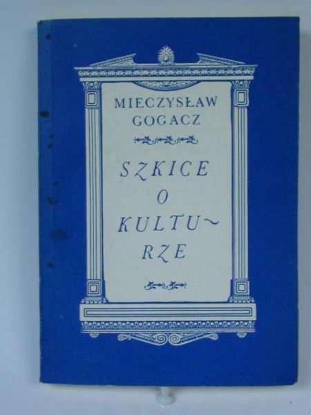 Gogacz Mieczysław - Szkice o kulturze