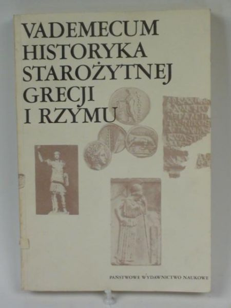 Vademecum historyka starożytnej Grecji i Rzymu. T. 1 