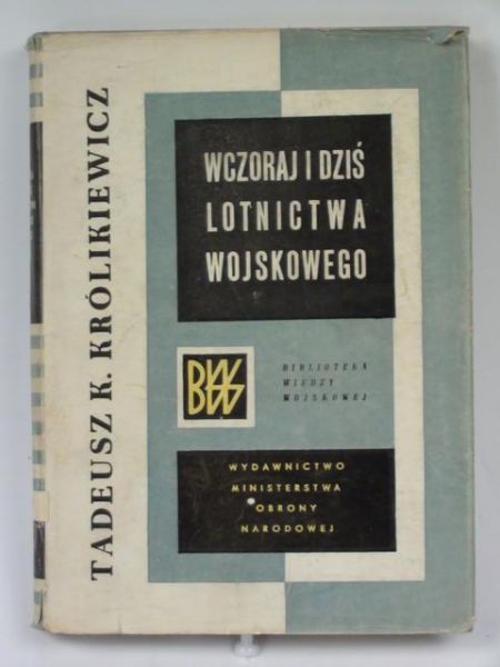 Królikiewicz Tadeusz - Wczoraj i dziś lotnictwa wojskowego
