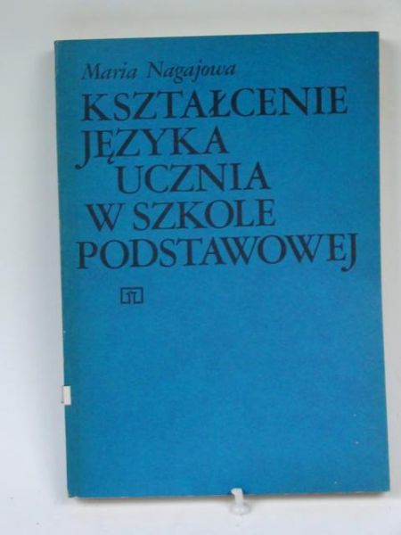 Nagajowa Maria - Kształtowanie języka ucznia w szkole podstawowej