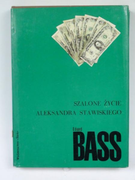 Bass Eduard - Szalone życie Aleksandra Stawskiego