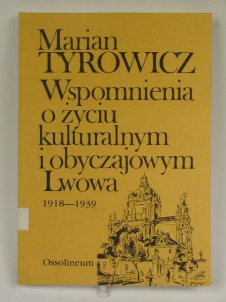 Wspomnienia o życiu kulturalnym o obyczajowym Lwowa 1918-1939