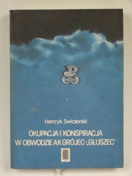 Okupacja i konspiracja w obwodzie AK Grójec- "Głuszec"