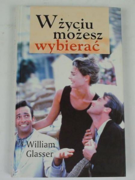 Glasser William - W życiu możesz wybierać