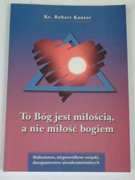 To Bóg jest miłością, a nie miłość bogiem