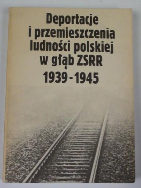 Deportacje i przemieszczenia ludności polskiej w głąb ZSRR 1939-1945