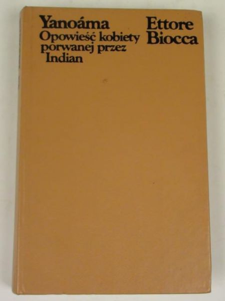 Biocca Ettore  -  Yanoama. Opowieści kobiety porwanej przez Indian