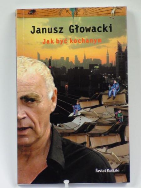 Głowacki Janusz - Jak być kochanym