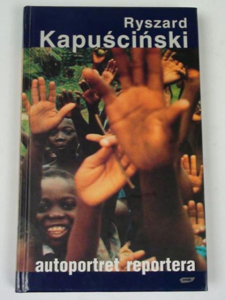 Kapuściński Ryszard  -  Autoportret reportera