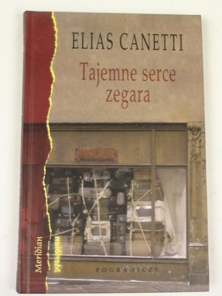 Canetti Elias - Tajemne serce zegara