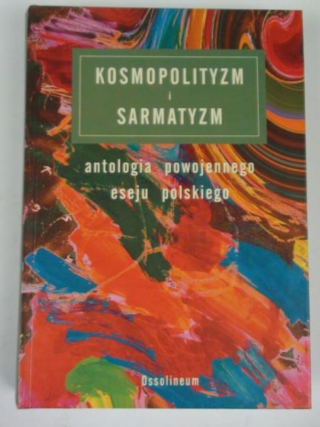 Kosmopolityzm i sarmatyzm: antologia powojennego eseju polskiego