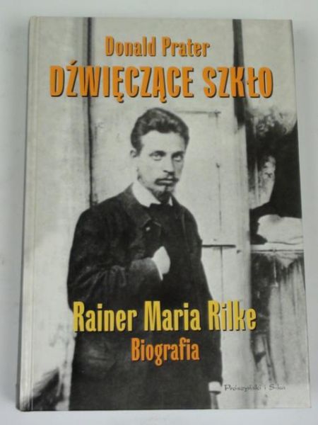 Dźwięczące szkło.  Rainer Maria Rilke. Biografia