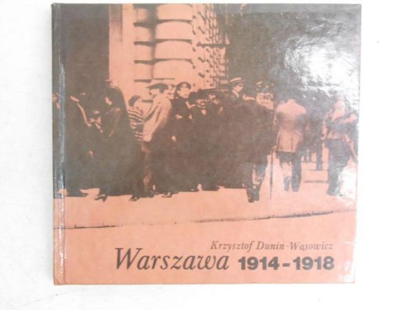 Dunin-Wąsowicz Krzysztof - Warszawa 1914-1918