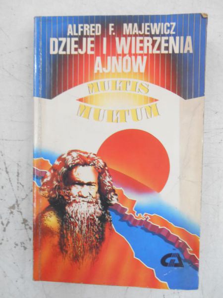 Majewicz Alfred F. - Dzieje i wierzenia Ajnów