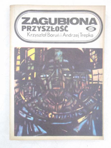Boruń Krzysztof, Trepka Andrzej - Zagubiona przyszłość