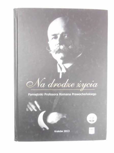 Bieniek Józef (red.) - Na drodze życia. Pamiętniki Profesora Romana Prawocheńskiego
