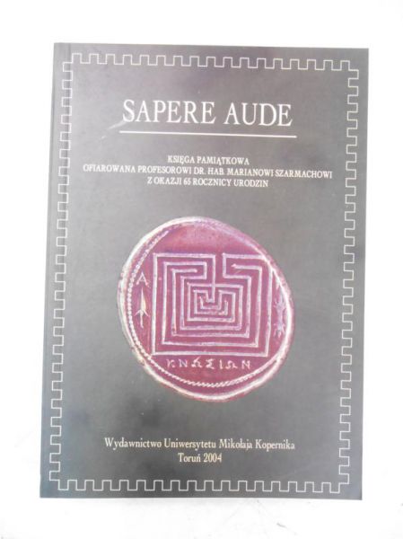 Aude Sapere - Księga pamiątkowa ofiarowana profesorowi dr.hab. Marianowi Szarmachowi z okazji 65 rocznicy urodzin