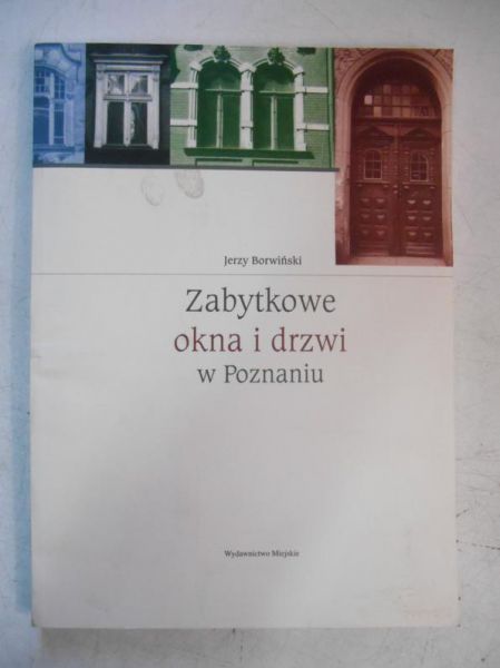 Borwiński Jerzy - Zabytkowe okna i drzwi w Poznaniu