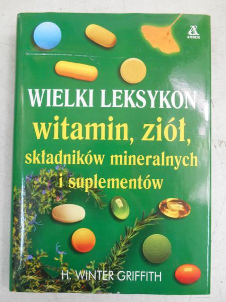 Wielki leksykon witamin, ziół, składników mineralnych i suplementów