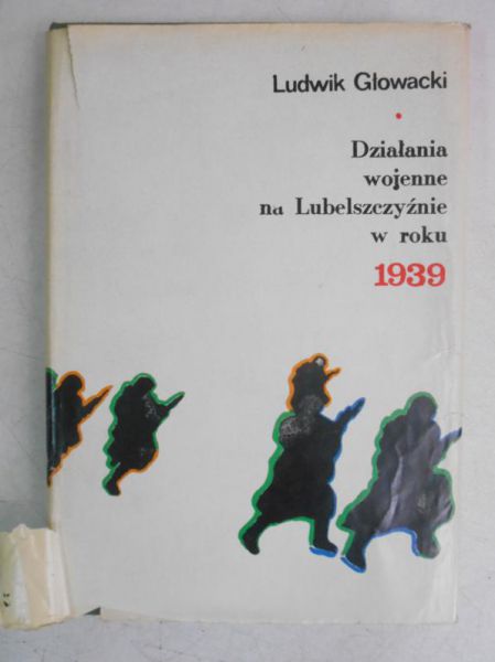 Głowacki Ludwik  - Działania wojenne na Lubelszczyźnie w roku 1939