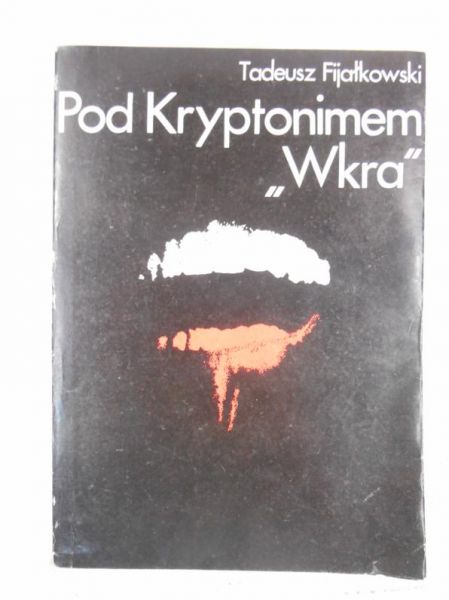 Fijałkowski Tadeusz - Pod kryptonimem "Wkra"