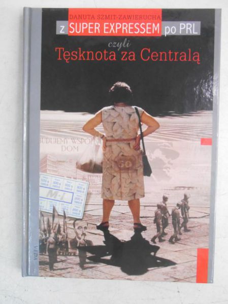Z Super Expressem po PRL czyli Tęsknota za Centralą