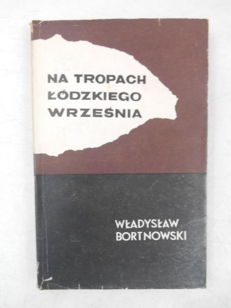 Bortnowski Władysław - Na tropach łódzkiego września