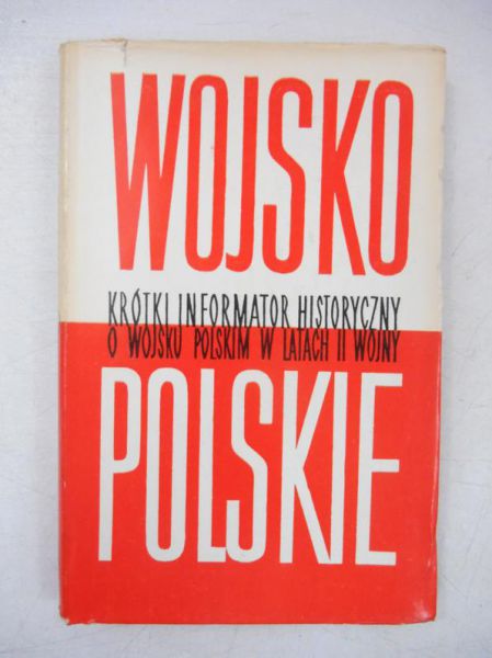 Wojsko polskie. Krótki informator historyczny o Wojsku Polskim w latach II wojny światowej