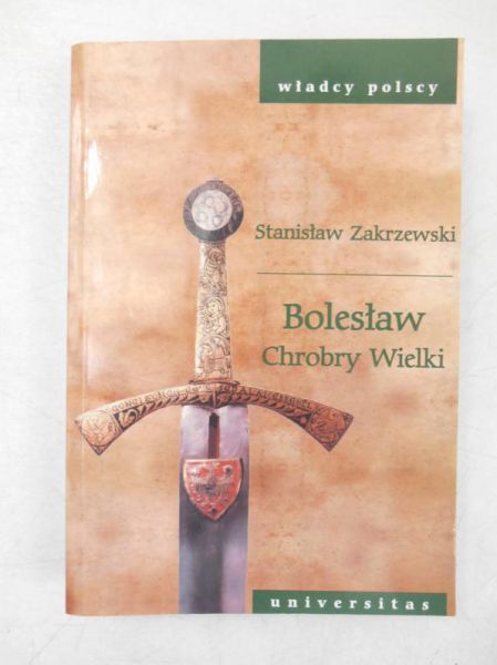 Zakrzewski Stanisław - Bolesław Chrobry Wielki