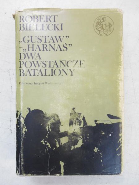 Bielecki Robert - ,,Gustaw"-,,Harnaś". Dwa powstańcze bataliony