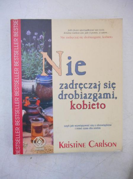 Carlson Kristine - Nie zadręczaj się drobiazgami kobieto