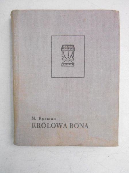 Kosman M. - Królowa Bona