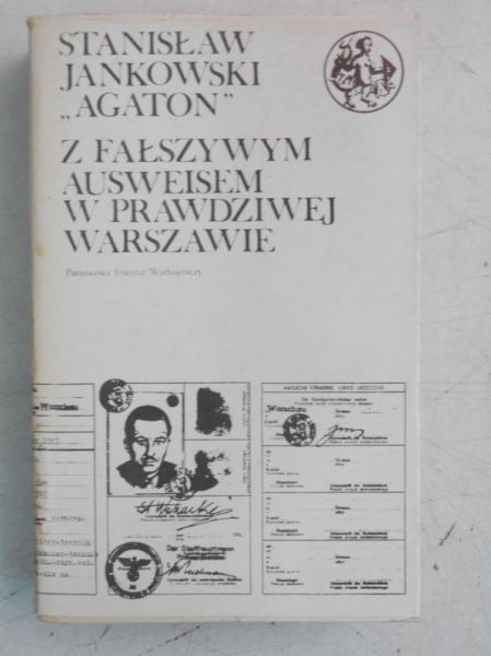 Jankowski Agaton Stanisław - Z fałszywym Ausweisem w prawdziwej Warszawie, Tom I