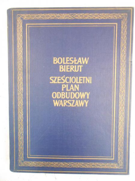 Bierut Bolesław - Sześcioletni plan odbudowy Warszawy