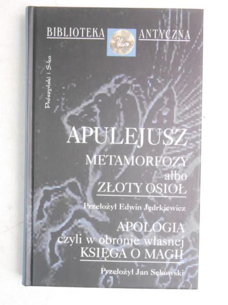 Metamorfozy albo złoty osioł. Apologia czyli w obronie własnej. Księga o magii